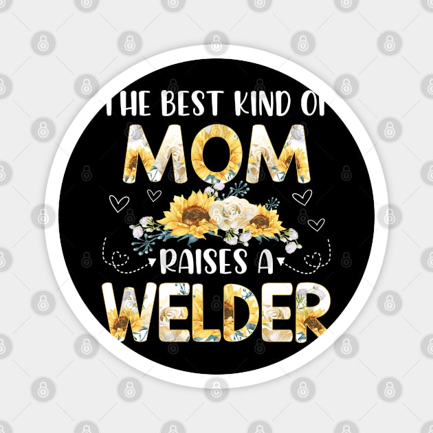 the best kind of mom raises a welder Magnet by Leosit